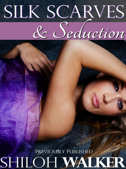 Title details for Silk Scarves and Seduction by Shiloh Walker - Available